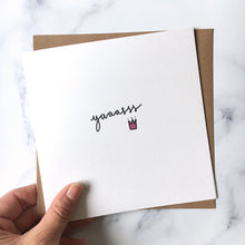 Load image into Gallery viewer, Greeting Card | Yaaasss Queen