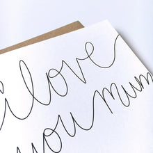 Load image into Gallery viewer, Greeting Card | Mother&#39;s Day – I love you mum